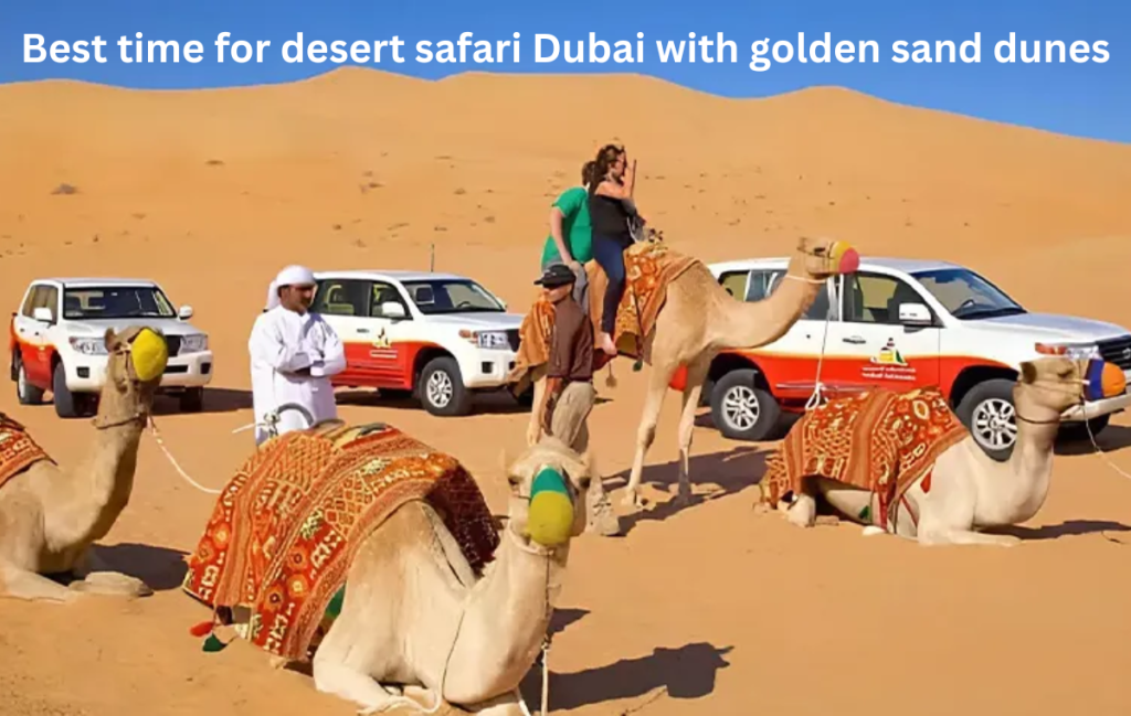Best time for desert safari Dubai with golden sand dunes