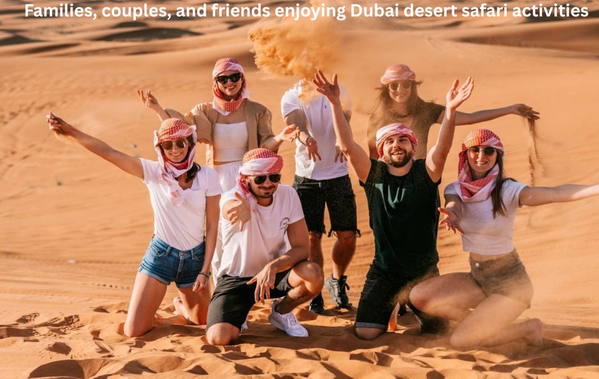 Families, couples, and friends enjoying Dubai desert safari activities