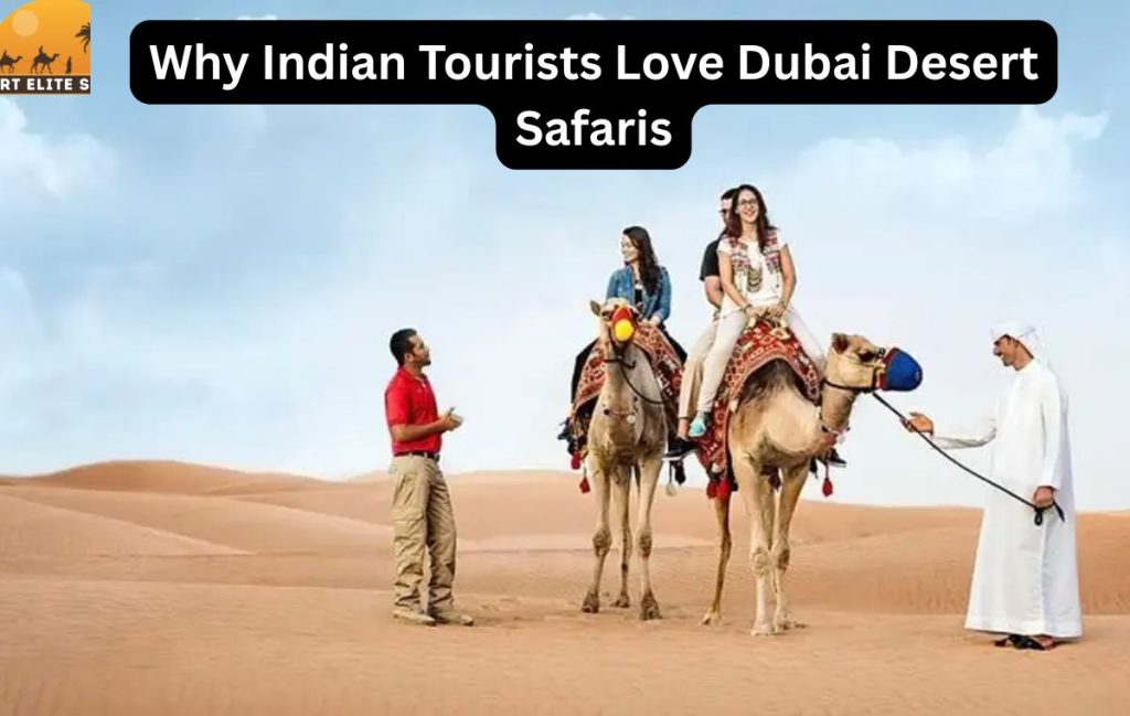 Why Indian Tourists Love Dubai Desert Safaris